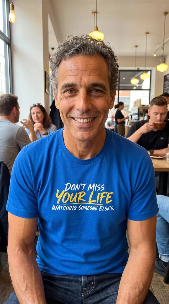 Don't Miss Your Life Watching Someone Else's | Inspirational Mindfulness T-Shirt